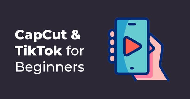 CapCut & TikTok for Beginners